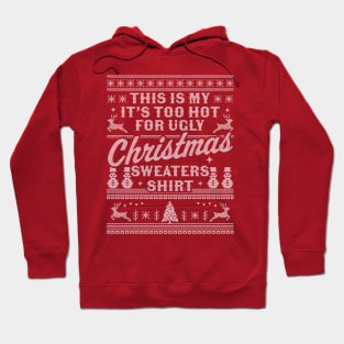 This Is My It's Too Hot For Ugly Christmas Sweaters Funny Hoodie